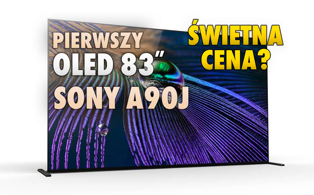 Sony OLED A90J: są europejskie ceny i data premiery! Przełomowy 83-calowy model taniej niż myśleliśmy?