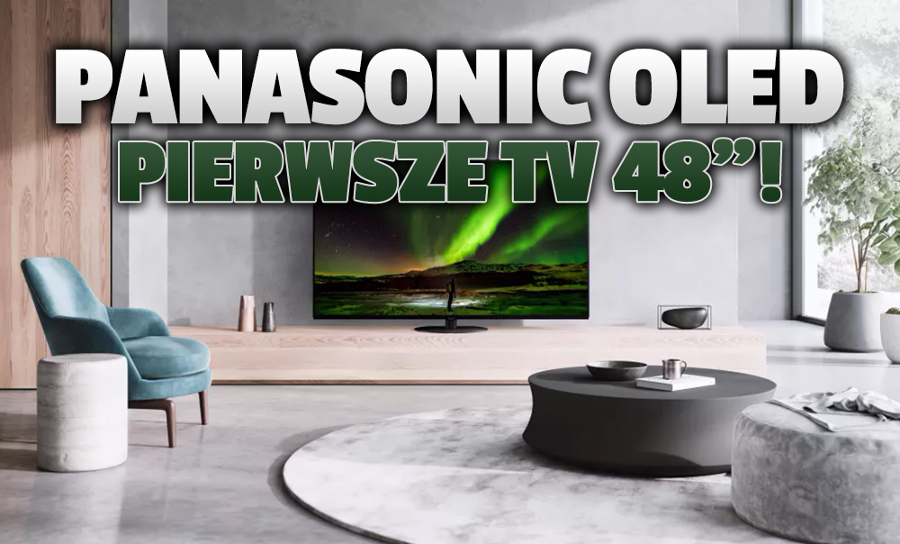 Już za chwilę pierwsze OLED TV 48 cali od Panasonic! Będą referencyjne i najlepsze na rynku? Ile mogą kosztować?