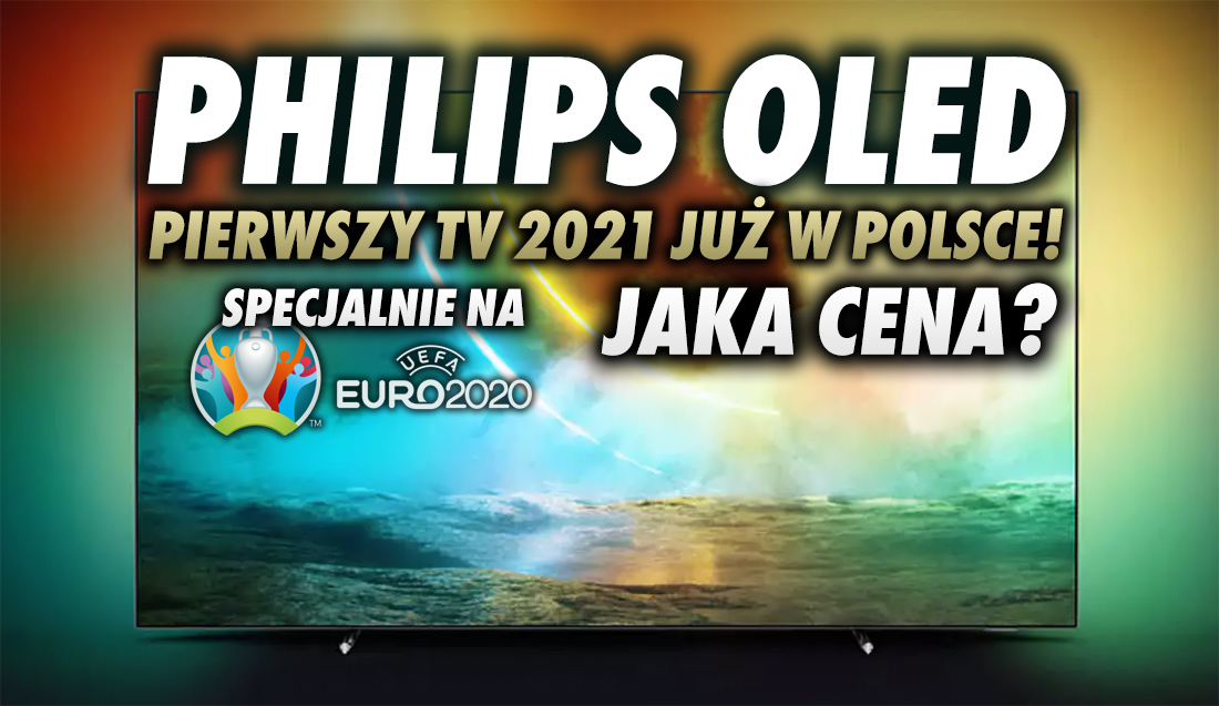Philips OLED dedykowany do oglądania EURO 2020 już w Polsce! Jest oferta z wariantem 120Hz 65 cali – jaka cena i czy warto kupić?