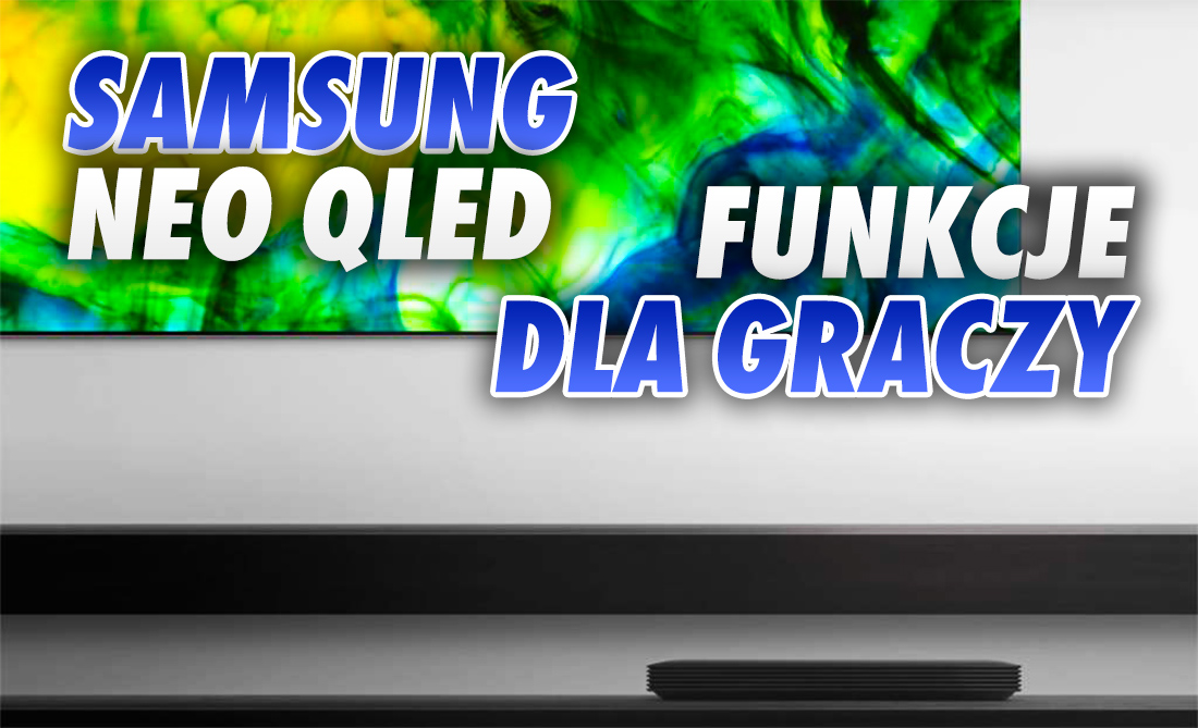 Samsung: AMD FreeSync Premium Pro w nowych telewizorach Neo QLED! Jakie jeszcze funkcje znajdą w nich gracze?