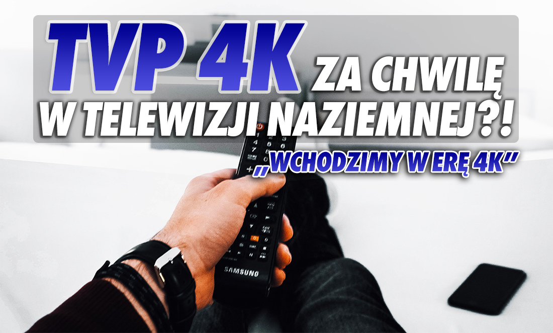 Telewizja naziemna już latem z kanałem TVP 4K! Prezes Kurski pęka z dumy: “Teraz wchodzimy w erę 4K”