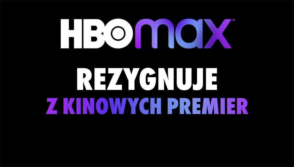Kinowe premiery nie będą się już pojawiać w HBO Max! Serwis kończy “eksperyment”, którego w Polsce już raczej nie doświadczymy
