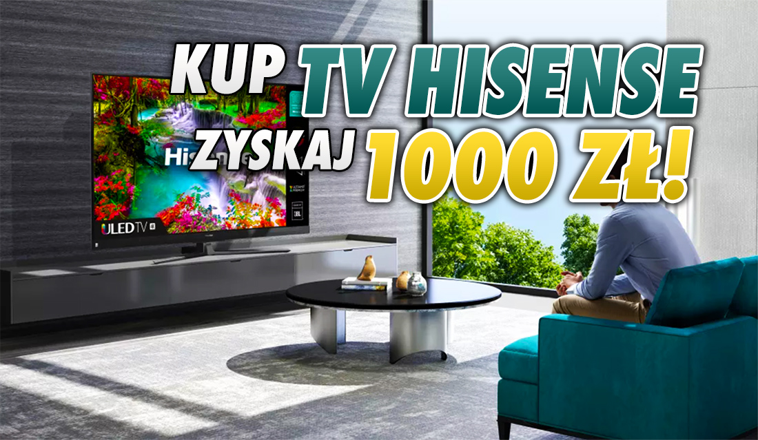 Kapitalna promocja na wysokiej jakości telewizory Hisense. 1000 złotych na dodatkowe wydatki! Gdzie trwa akcja i jak skorzystać?