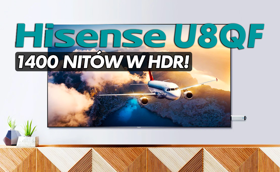 Testowaliśmy telewizory ULED Hisense 65 cali 120Hz. Jesteśmy w szoku: 1400 nitów HDR w cenie 4699 zł za model U8QF. Jak to możliwe?