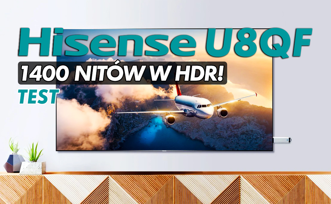 Jakość telewizora premium a nawet high-end w cenie średniaka. Testujemy ULED Hisense 65U8QF – 1400 nitów HDR w 120Hz