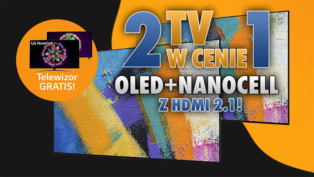 Dwa świetne telewizory w cenie jednego! Kup model LG OLED i odbierz TV NanoCell, oba z HDMI 2.1! Gdzie skorzystać?