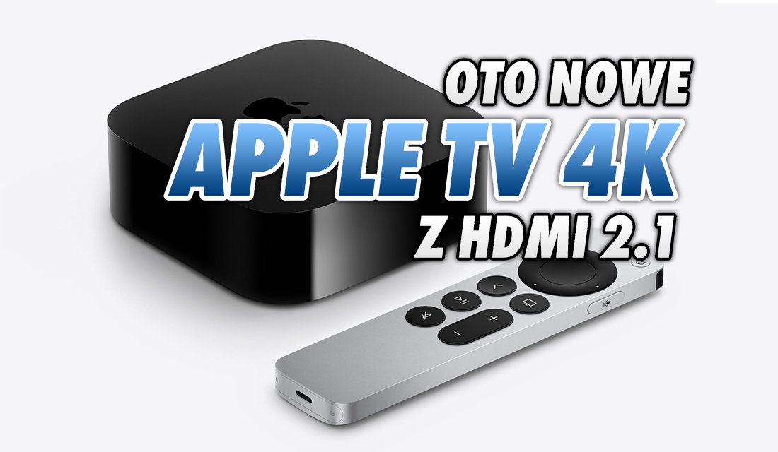 Przystawka Apple TV 4K drugiej generacji oficjalnie – mocny procesor, nowy pilot, HDMI 2.1! Ile będzie kosztować i kiedy w sklepach?