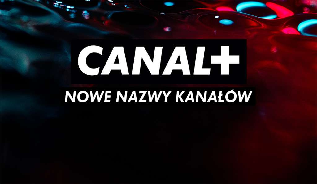 Dwa kanały CANAL+ zmieniają nazwy! Jeszcze w kwietniu zobaczymy ich nowe odsłony - czy zmienią się także ramówki?