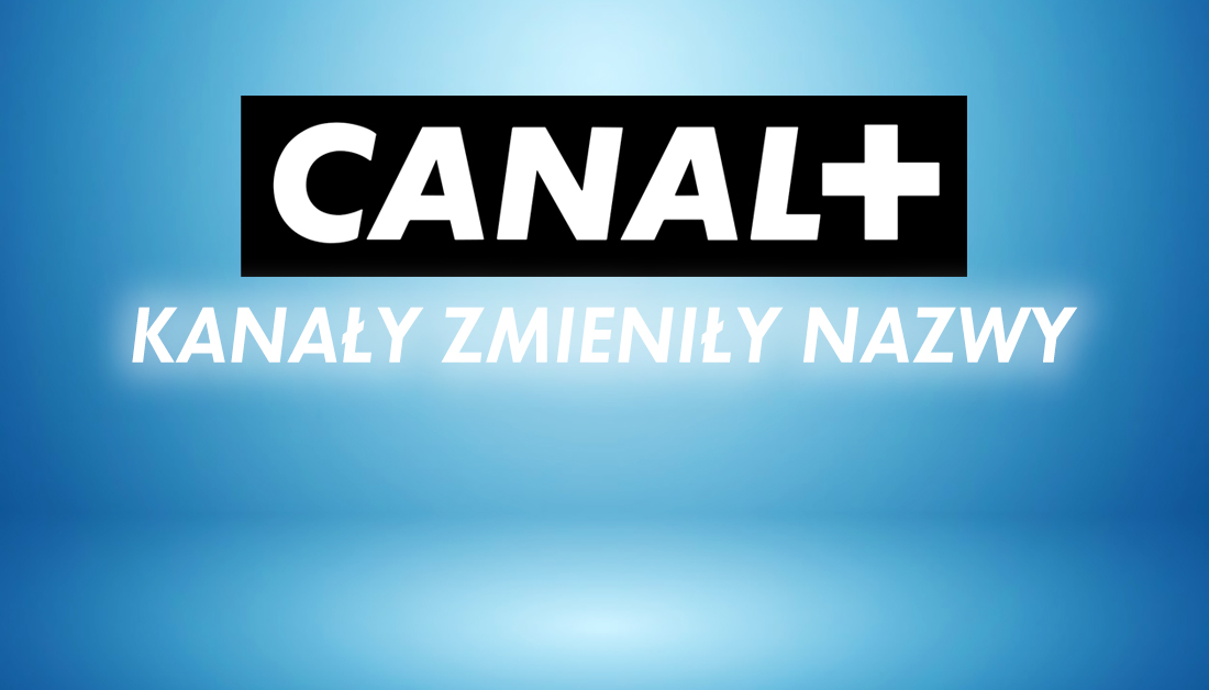 Od dziś dwa kanały CANAL+ funkcjonują pod nowymi nazwami! Co się zmieniło?