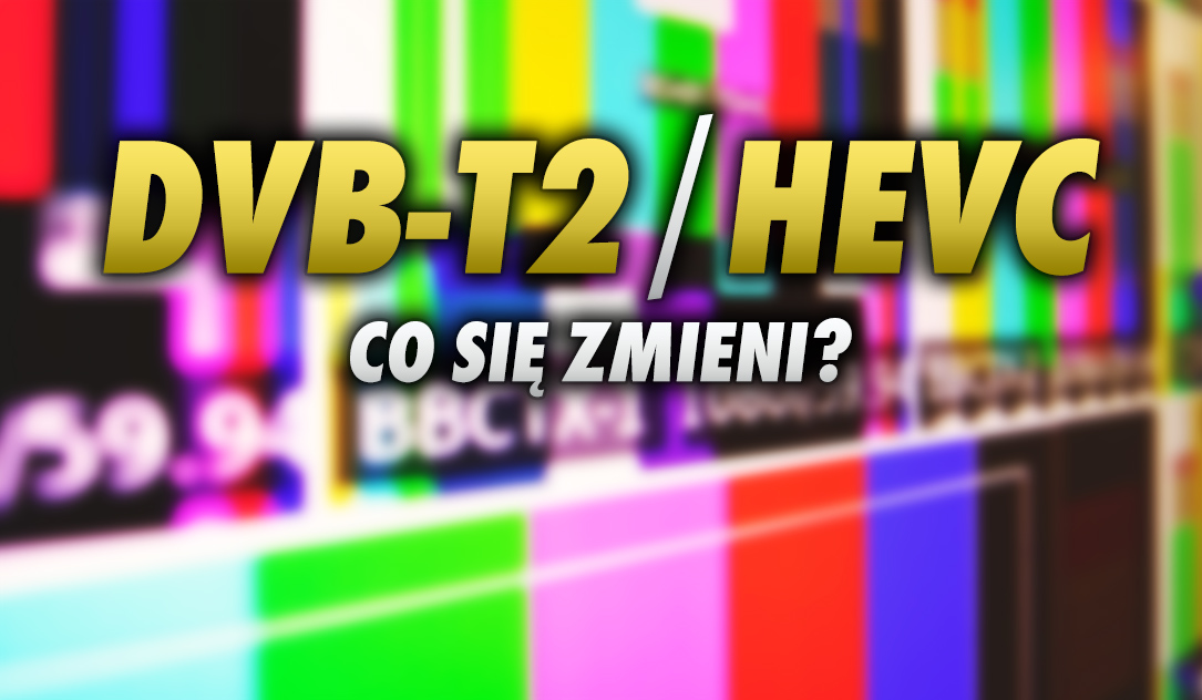 Przesunięto datę przejścia na sygnał DVB-T2 w naziemnej telewizji cyfrowej! Kiedy stanie się to w Polsce? Co to jest i jak przygotować telewizor?