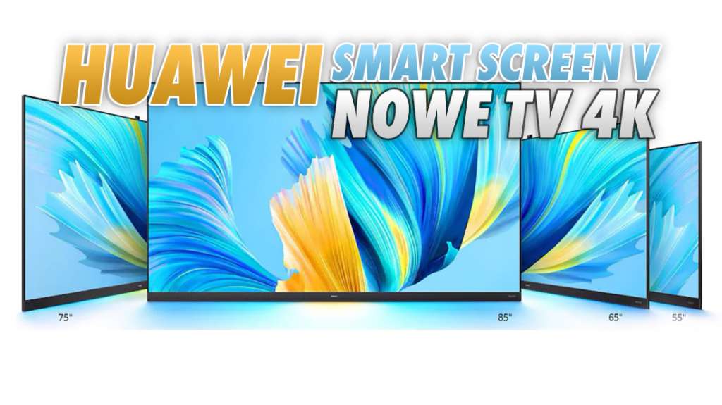 Huawei prezentuje telewizory 4K LCD nowej generacji! Mają nowy standard HDR, wbudowaną kamerę i bardzo przystępne ceny