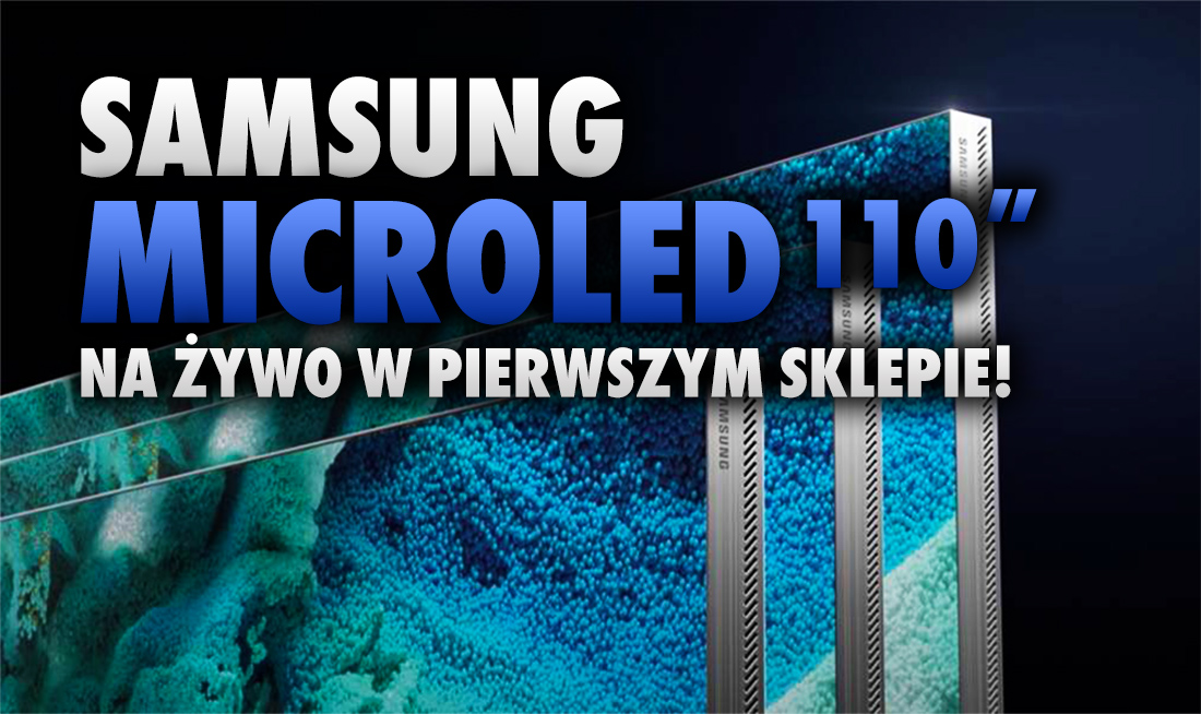 110-calowy telewizor Samsung MicroLED w pierwszym sklepie stacjonarnym! Jacy szczęściarze mogą go zobaczyć na żywo?