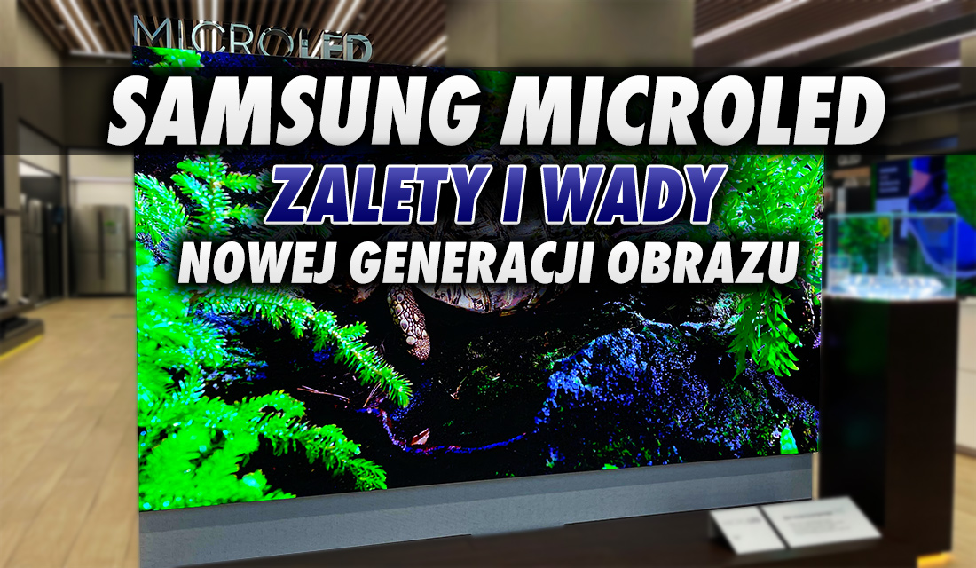 Pierwsze osoby już testowały telewizor Samsung MicroLED nowej generacji! Czy to QLED i OLED w jednym? Rewolucja w kinie domowym