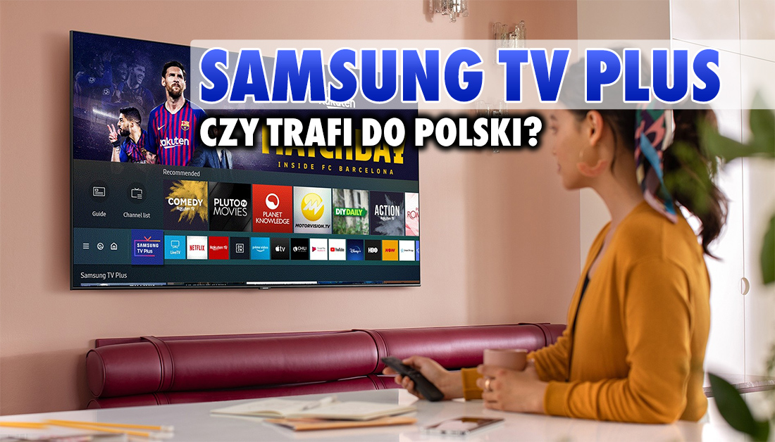 Darmowy serwis Samsung TV Plus z dostępem do telewizji trafi do 9 europejskich krajów! Co można oglądać i czy trafi do Polski?