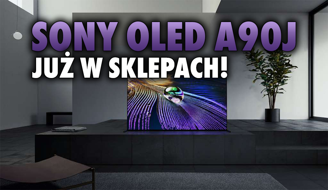 Sony OLED A90J już dostępny w pierwszych polskich sklepach! Jaka cena i promocje na start flagowca 2021?
