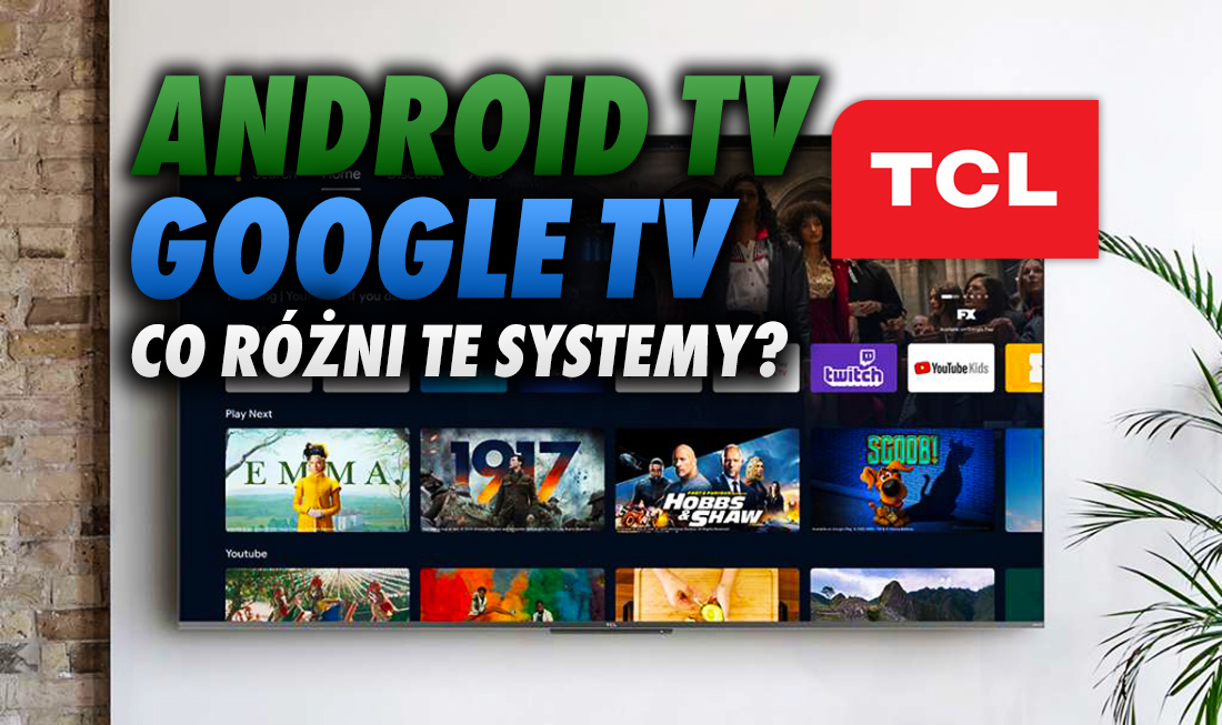 Telewizory TCL i Google TV/Android TV 11 – wiemy wszystko! Które modele będą aktualizowane, a które nie? Czym różnią się te systemy?