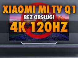 Xiaomi Mi TV Q1 QLED 4K 120 brak obsługi HMDI 21 okładka