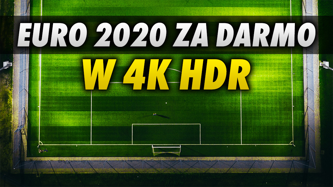 Mecz otwarcia i inne spotkania EURO 2020 w 4K z HDR i Dolby Atmos za darmo na terenie ponad 90% Polski. O której godzinie?