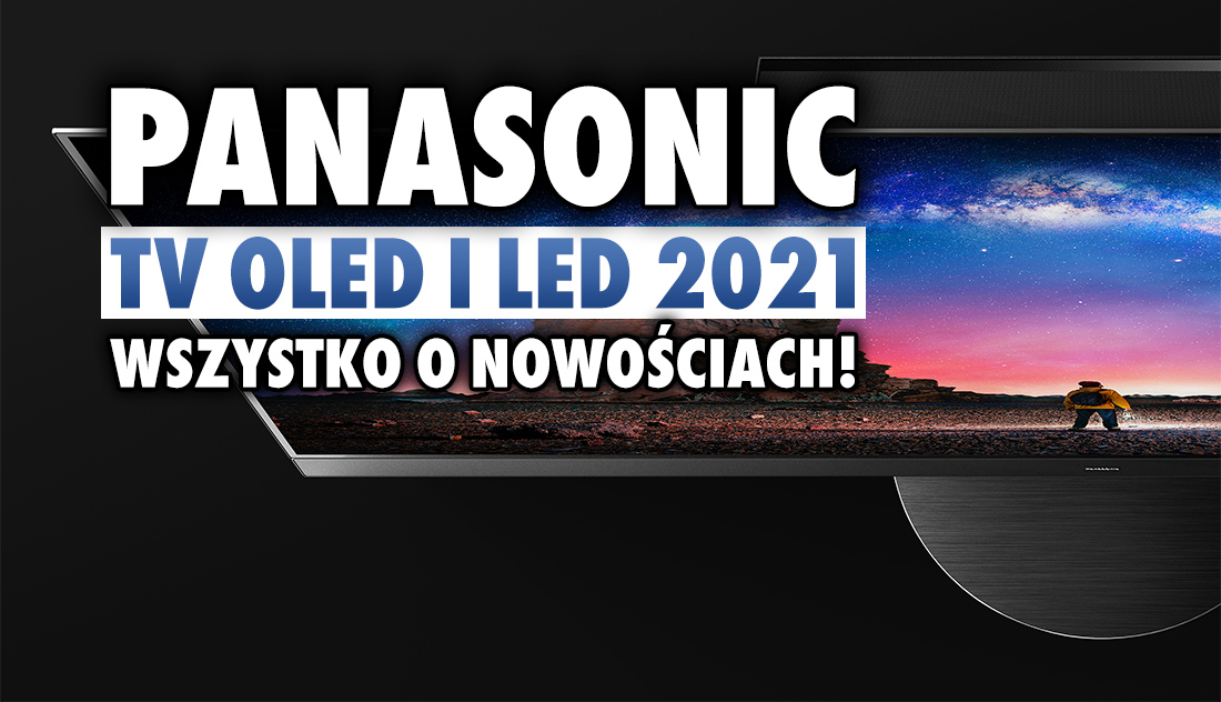 Wszystko, co musisz wiedzieć o nowych telewizorach Panasonic na 2021 rok! OLED 48″, HDMI 2.1, VRR FreeSync