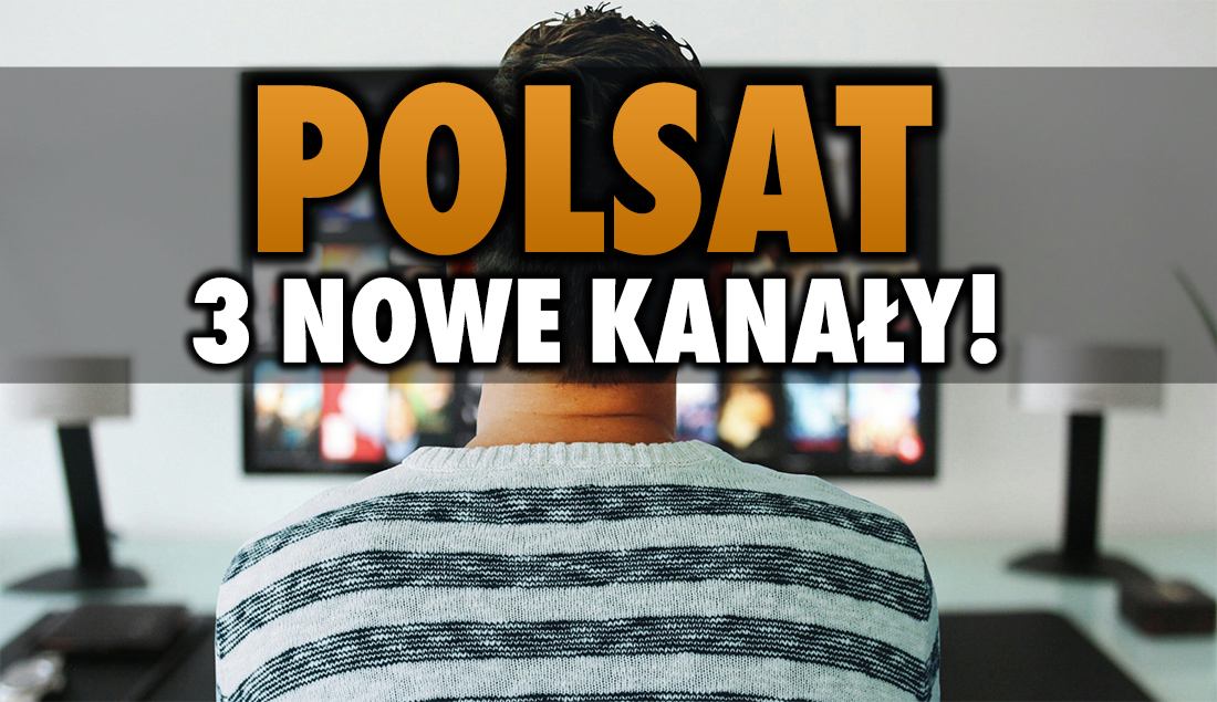 Polsat włącza trzy nowe kanały! Są już na liście Cyfrowego Polsatu, ale jeszcze nie działają. Jakie to stacje?