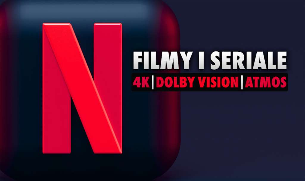 Co oglądać na Netflix w 4K z Dolby Vision HDR i Dolby Amos? Wszystkie nowe filmy i seriale w ofercie! | LISTA