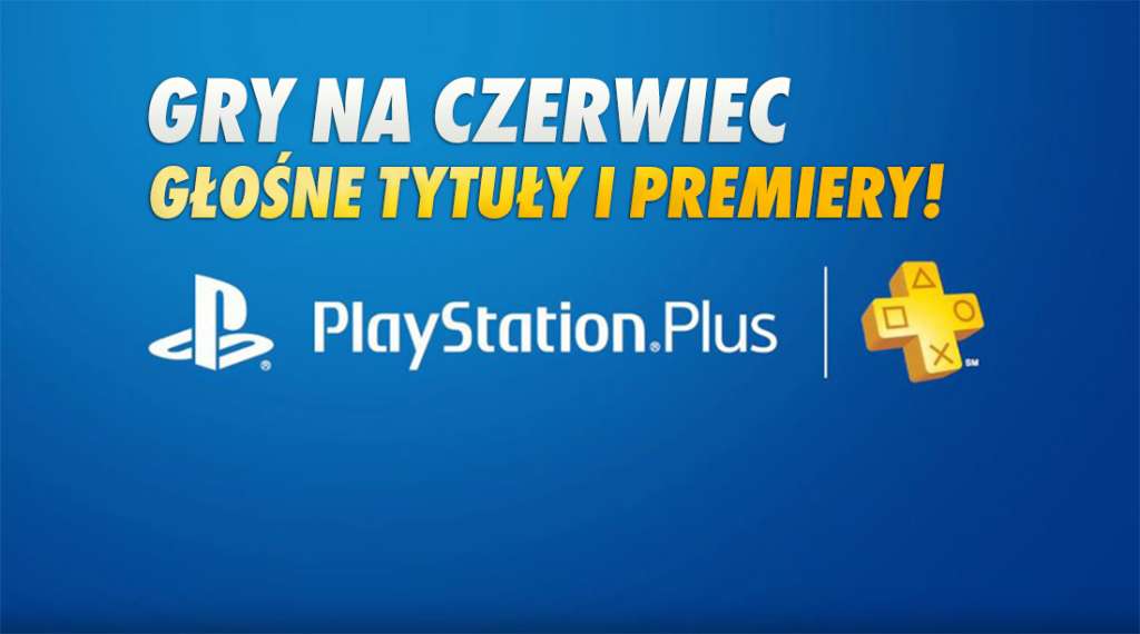 Sony ogłosiło gry na czerwiec w PlayStation Plus! Potwierdzono hity na PS4 i PS5 - co otrzymamy już za kilka dni?