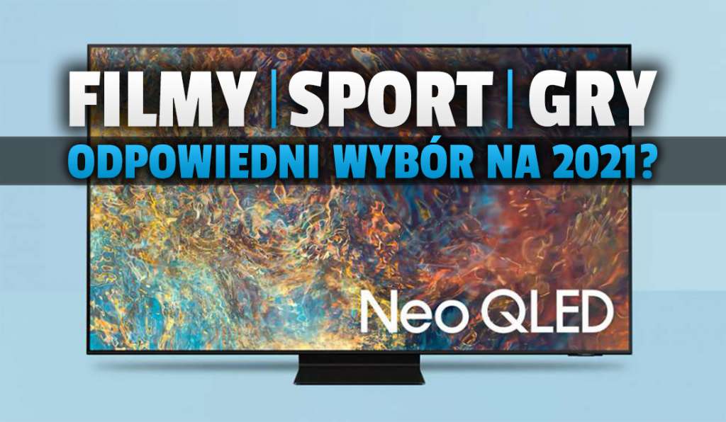 Idealny telewizor do filmów, sportu i gier w 2021 roku? Wszystko co trzeba wiedzieć o Samsung Neo QLED MiniLED QN91A