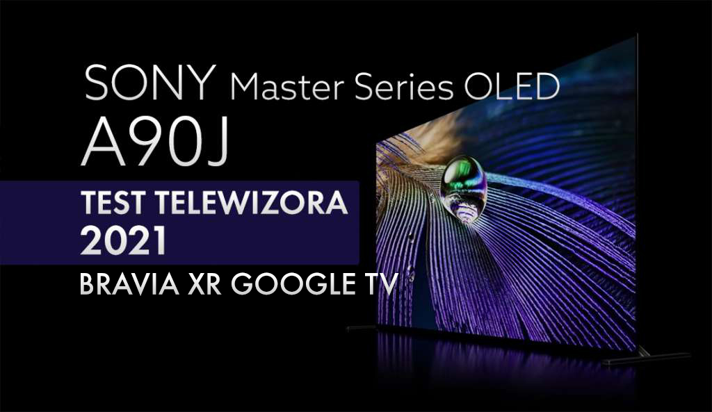 Król oferty telewizorów OLED 4K od Sony zarządził w naszej redakcji | TEST | Google TV Sony BRAVIA XR OLED A90J