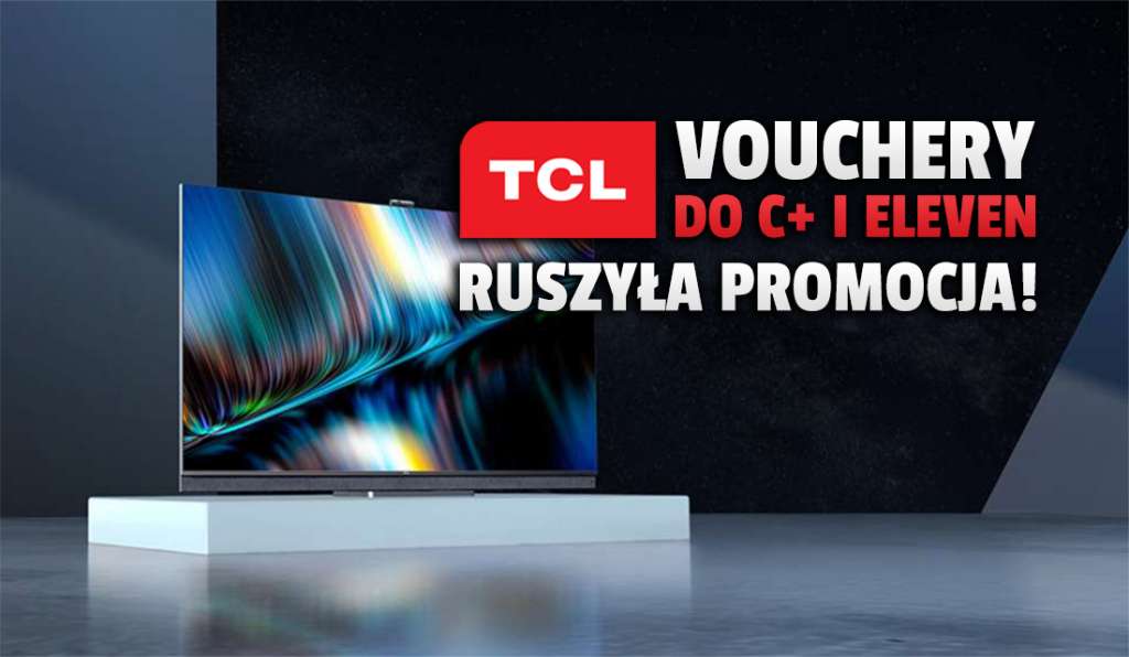 TCL rozdaje vouchery na cały rok do kanałów CANAL+ i Eleven Sports! Jak wziąć udział w akcji?