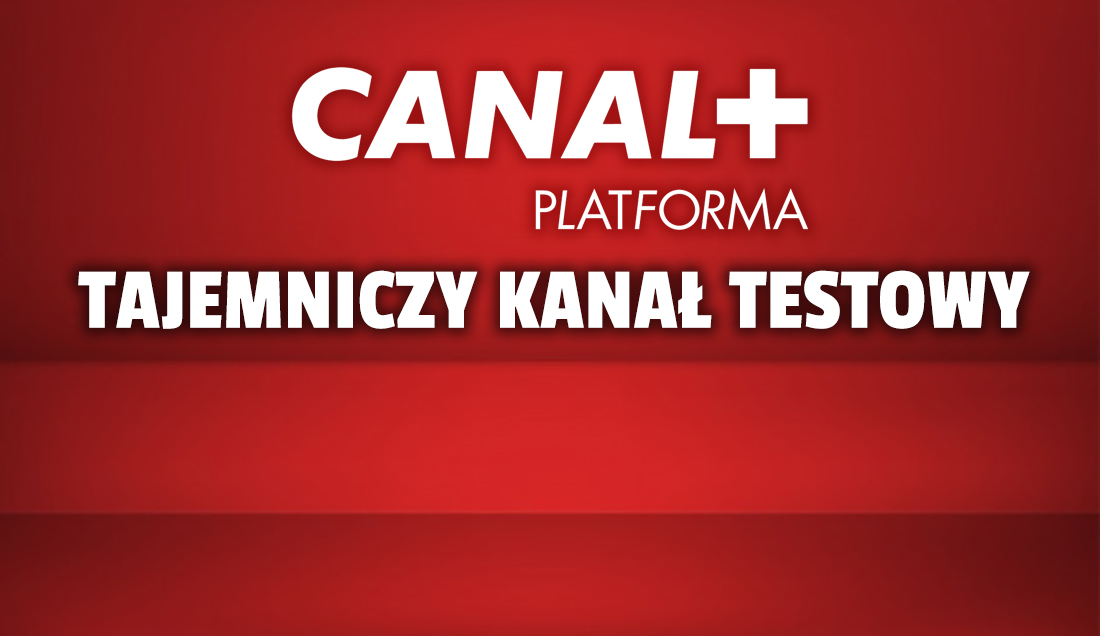Na transponderze CANAL+ pojawił się kanał testowy! Czy nadchodzi zupełnie nowy kanał CANAL+?