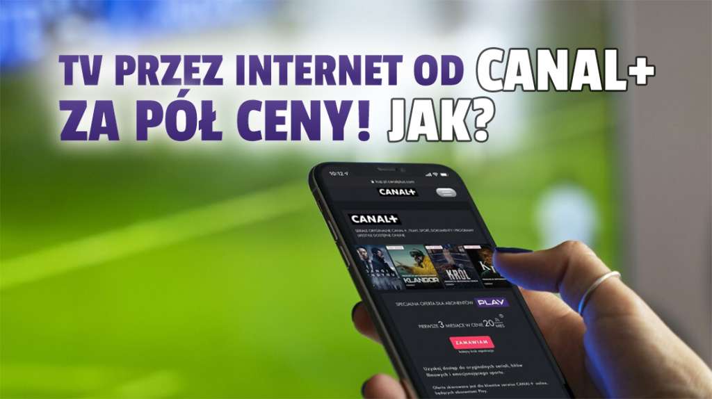 Jak oglądać telewizję przez internet w CANAL+ Online za pół ceny przez 3 miesiące? Skorzystają klienci dużego operatora!