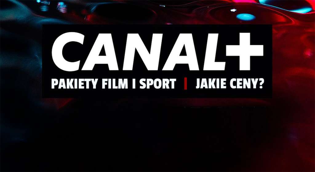 Więcej filmów i sportu w CANAL+! Są już nowe pakiety telewizji - jakie kanały zawierają i ile kosztują? Jest taniej czy drożej?