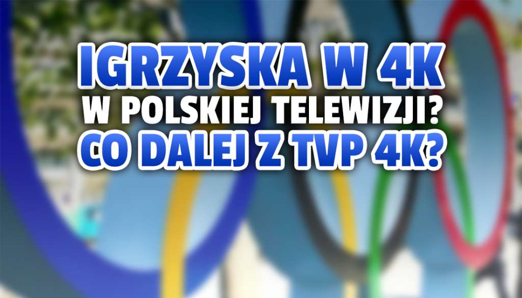 Czy TVP pokaże Igrzyska Olimpijskie w Tokio w 4K? Kanał TVP 4K ma powrócić na stałe!