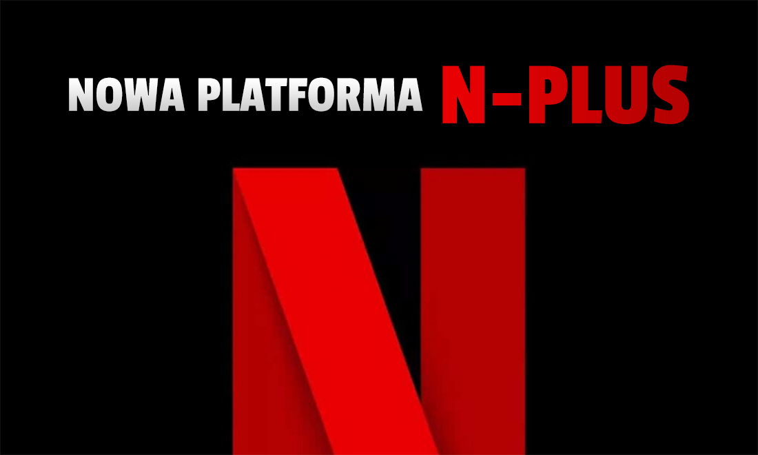 Netflix buduje nową, wielką platformę N-Plus? Wpływ na powstające produkcje, własne playlisty, muzyka, recenzje – czym będzie?