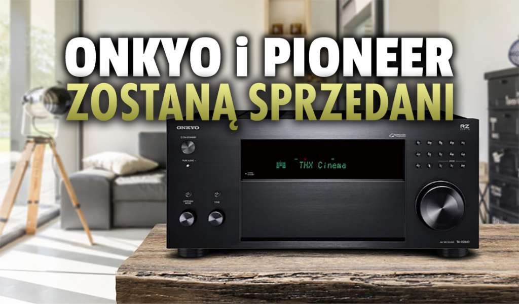 Szykuje się wielkie przejęcie w Japonii! Onkyo i Pioneer mogą zostać kupione przez Sharp i... amerykańskiego giganta!