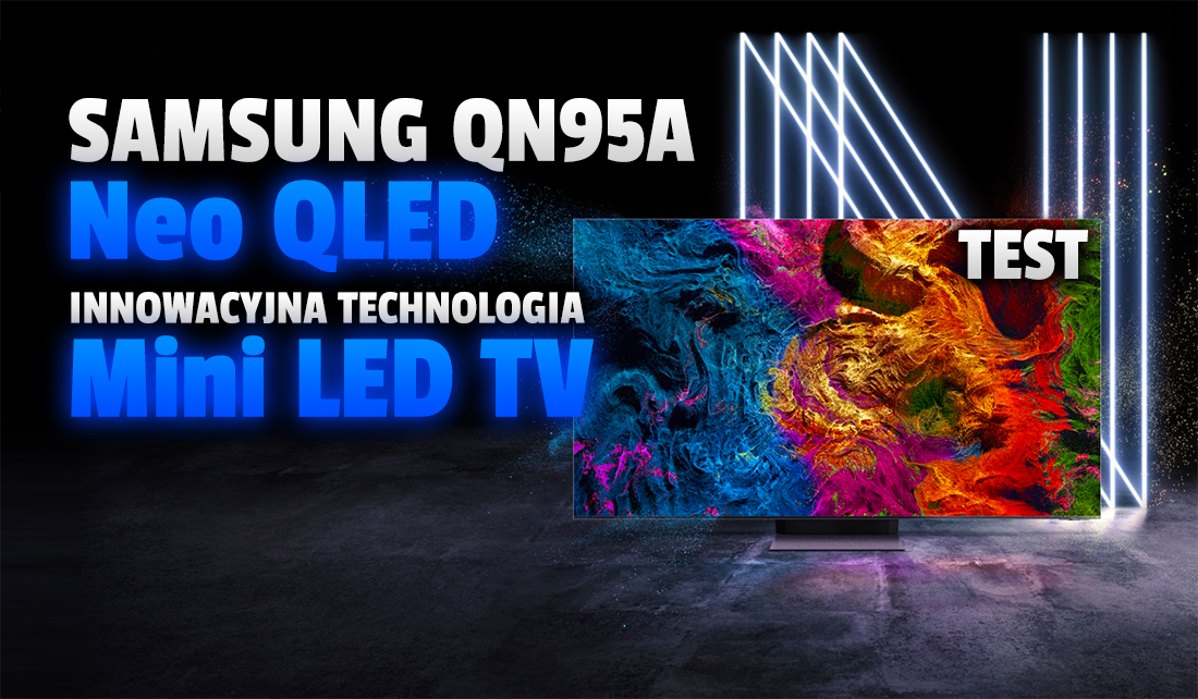 Wielki test telewizora Samsung Neo QLED QN95A! Technologia Mini LED to krok milowy na który czekaliśmy wiele lat