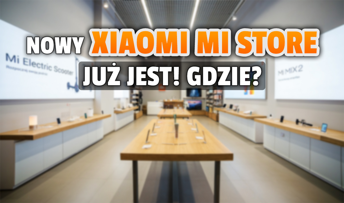 Xiaomi właśnie otworzyło nowy Mi Store! W którym mieście zlokalizowano sklep i jakie oferty przygotowano na start?