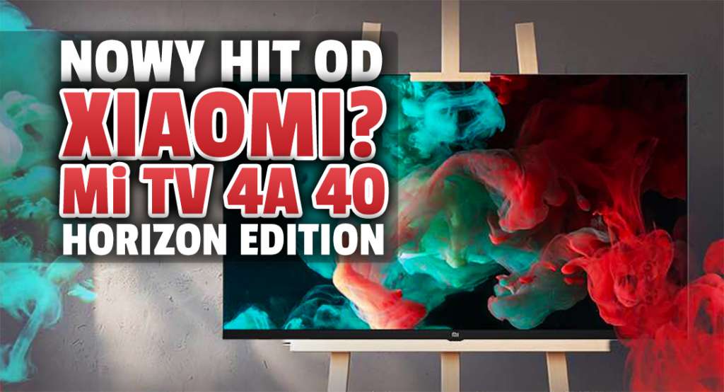 Xiaomi za moment wprowadzi zjawiskowy, niedrogi telewizor 4K! Czym będzie Mi TV 4A 40 Horizon Edition i czy trafi do Polski?