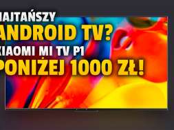 xiaomi mi tv p1 telewizor android tv promocja okladka_