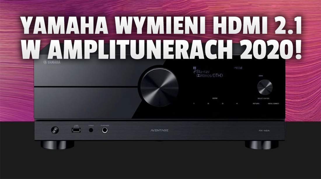 Masz amplituner Yamaha z rocznika 2020? Producent wymieni za darmo złącza HDMI 2.1! Kiedy ruszy program naprawczy?