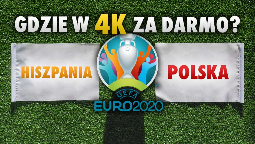 Hiszpania - Polska na EURO 2020! Gdzie oglądać mecz w jakości 4K z HDR i dźwiękiem Dolby Atmos za darmo?