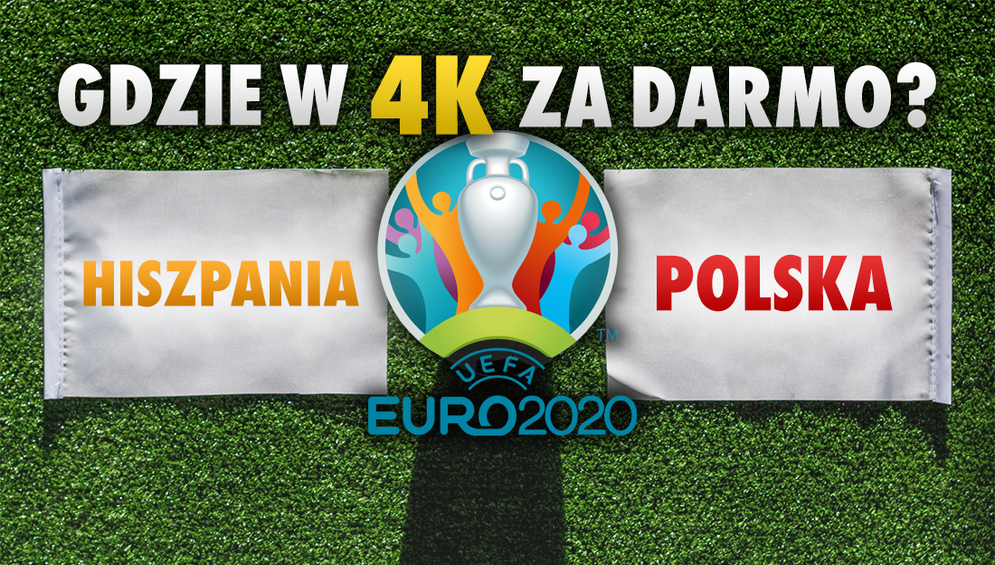 Hiszpania – Polska na EURO 2020! Gdzie oglądać mecz w jakości 4K z HDR i dźwiękiem Dolby Atmos za darmo?