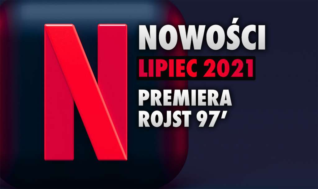 Netflix ujawnia kolejne premiery na lipiec! Co się pojawi w ofercie? Między innymi nowy sezon genialnego polskiego serialu!