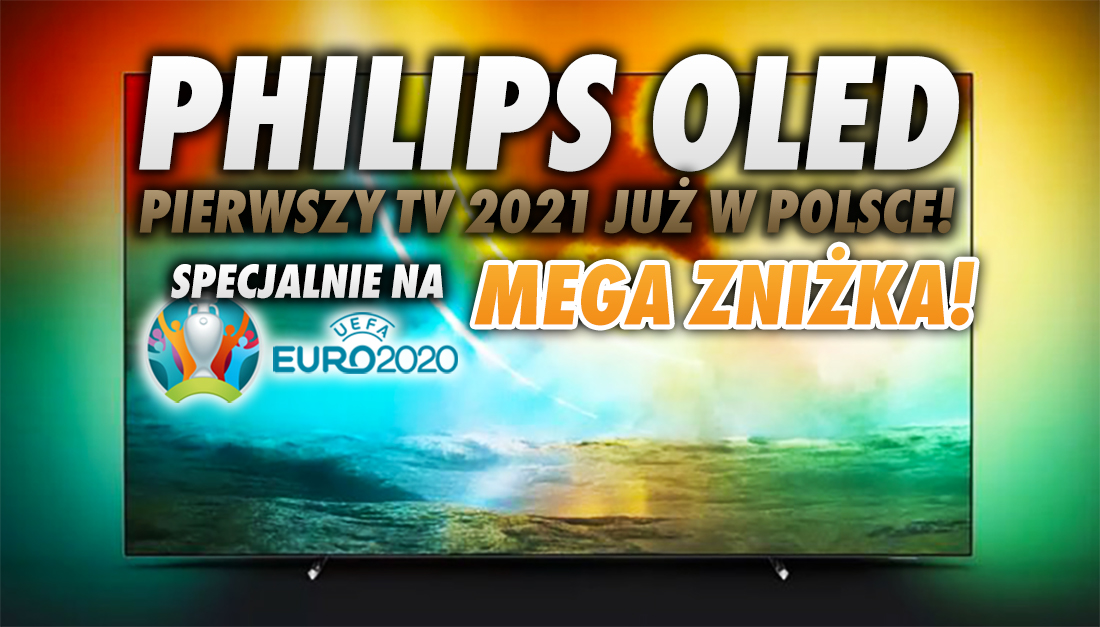 Philips TV OLED705 z Ambilight 120Hz dedykowany do EURO 2020 i filmów! Ogromne przeceny na przekątne 55 i 65 cali. Gdzie kupimy?