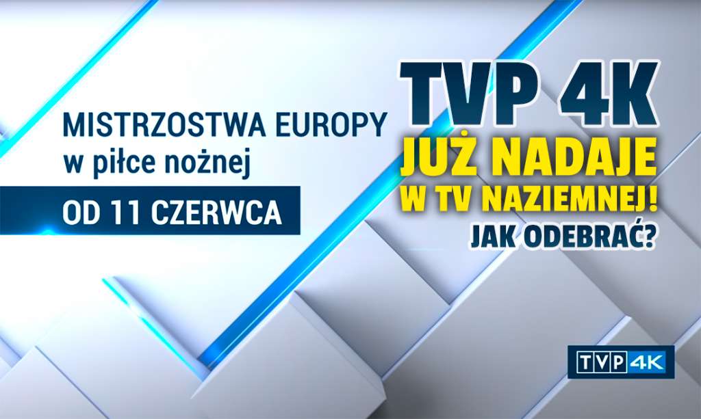 Kanał TVP 4K na EURO 2020 już nadaje testowo w naziemnej telewizji cyfrowej! Pod jakimi parametrami go szukać?
