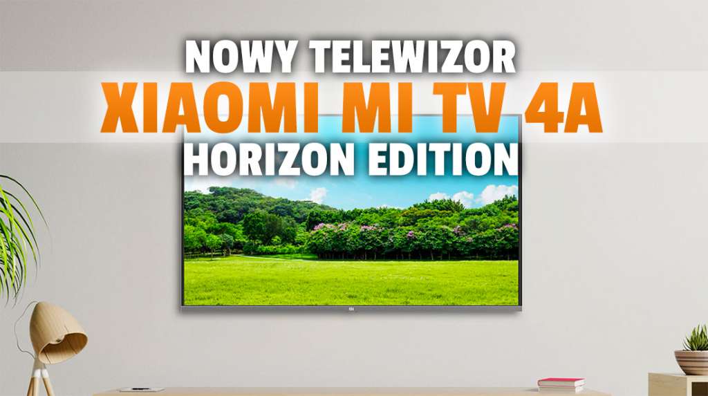 Nowy telewizor Xiaomi wchodzi do sprzedaży poza Chinami! Oto Mi TV 4A 40 Horizon Edition - ile kosztuje?