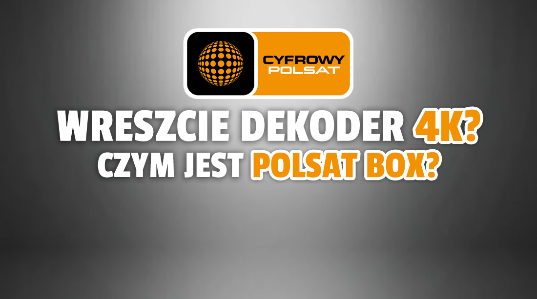 Polsat szykuje dekoder 4K, a może platformę hybrydową HbbTV? Wyciekło hasło reklamowe!