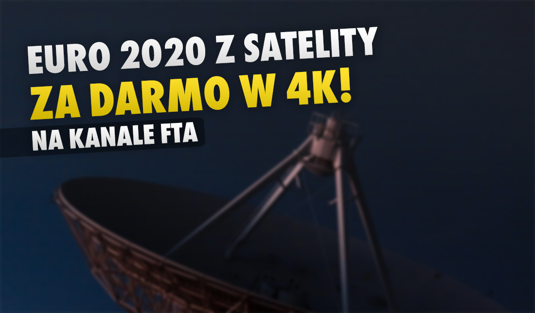Nie chcesz płacić za dostęp? Kanał z EURO 2020 w 4K za darmo z satelity! Jak odebrać?