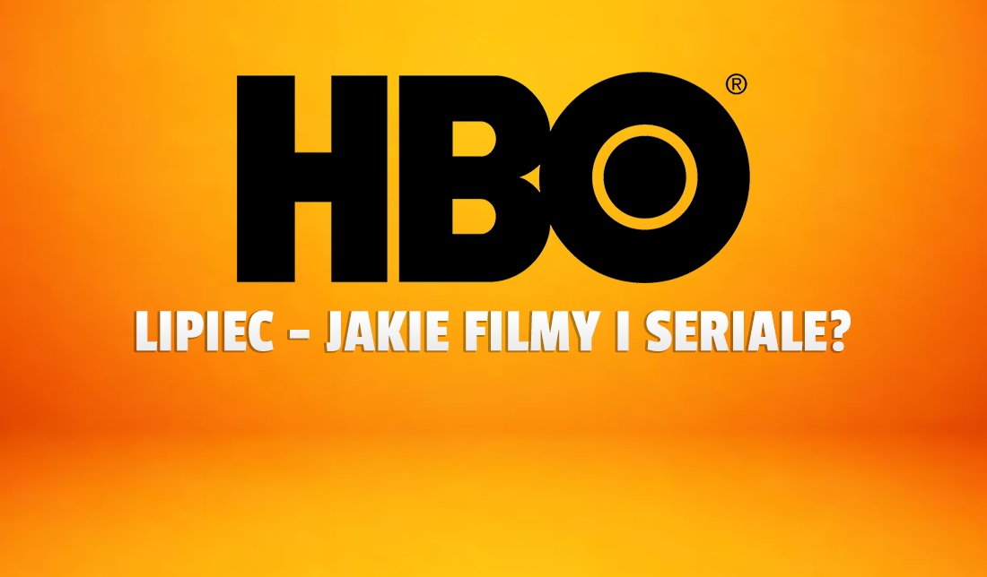 Co oglądać w lipcu na kanałach HBO w telewizji? Stacja podała listę premier filmowych i serialowych!