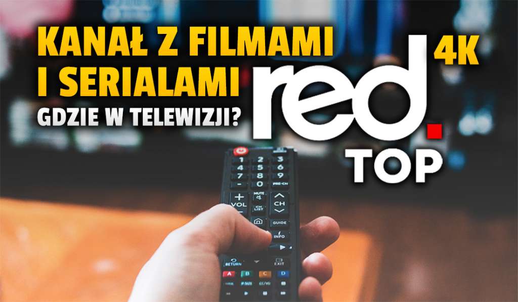 Gdzie znajdziemy kanał 4K z filmami i serialami Red Top TV? Którzy operatorzy telewizji mają go w swoich ofertach?